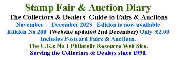 Text Box: Stamp Fair & Auction DiaryThe Collectors & Dealers  Guide to Fairs & AuctionsJanuary  -  February 2022   Edition is now availableEdition No 189  (Website updated 27th January) Only  £1.50 Includes Postcard Fairs & Auctions.The U.K.s No 1 Philatelic Resource Web Site.