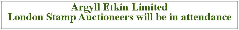 Text Box: Argyll Etkin LimitedLondon Stamp Auctioneers will be in attendance